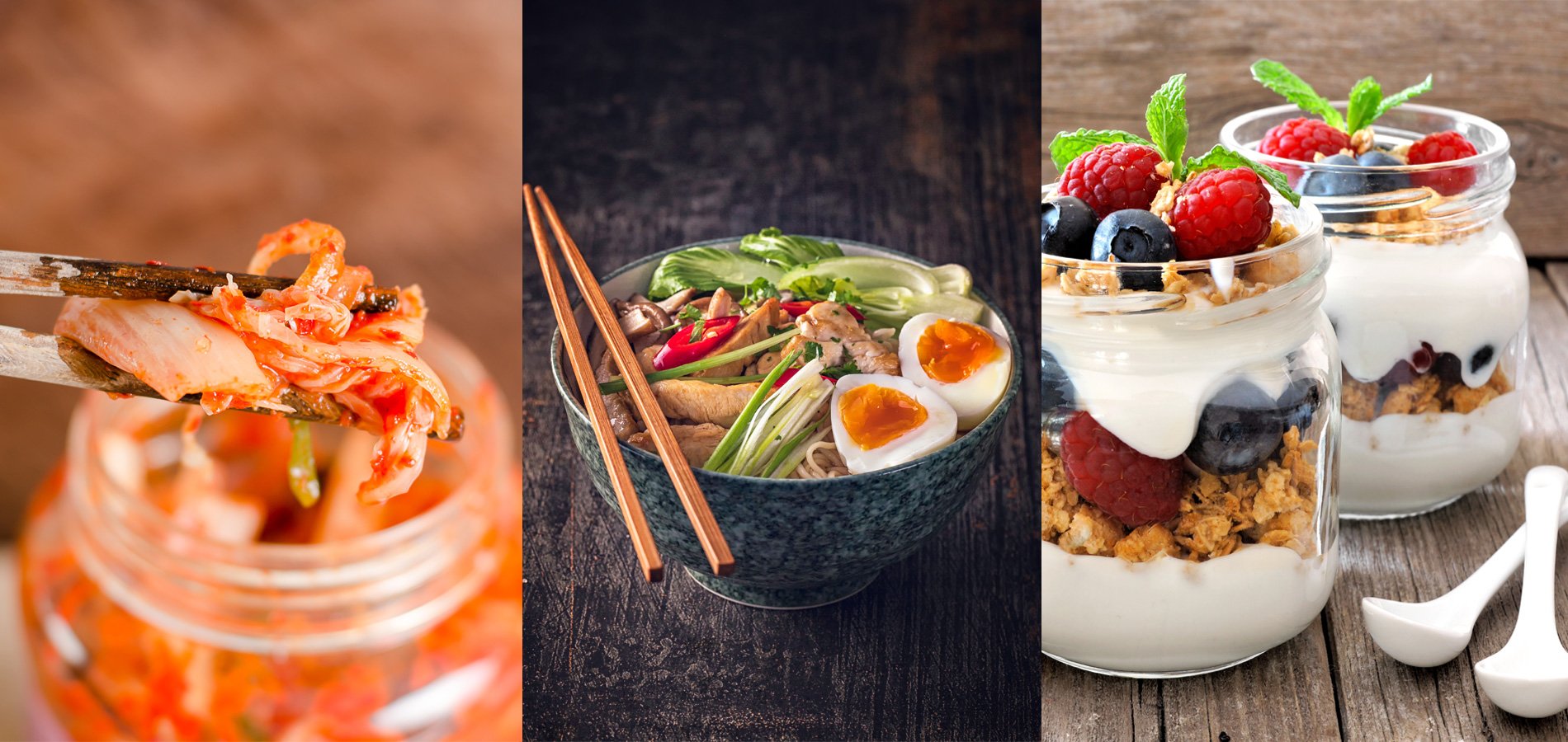 fermented foods like yogurt, kimchi and miso